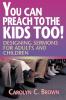 You Can Preach to the Kids Too!