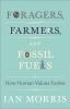 Foragers Farmers and Fossil Fuels