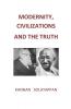 MODERNITY CIVILIZATIONS AND THE TRUTH