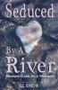 Seduced By A River: Adventures In Love Sex & Whitewater: 1