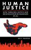 Human Justice: How Pursuing Justice and Reconciliation Re-humanizes Us All (formerly A Synthesis of Justice)