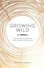 Growing Wild: Answering the call to rise while staying rooted in love
