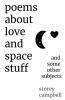 Poems About Love and Space Stuff: and some other subjects