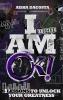 I Am Ok!: 6 Lessons to Unlock Your Greatness