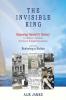 The Invisible King: Exposing Hawai'i's History - Conspiracy Invasion Overthrow & Illegal Occupation - and now Restoring a Nation