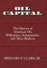 Oil Capital: The History of American Oil Wildcatters Independents and Their Bankers