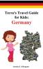 Terra's Travel Guide for Kids: Germany (Hardcover): 1 (Fun Around the World)