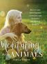 Meditating with Animals: How to Create More Conscious Connections with the Healers and Teachers Among Us