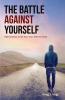 The Battle Against Yourself: Take Control or Be Your Own Worst Enemy