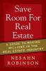 Save Room for Real Estate: A Guide to Making Millions in the Real Estate Industry