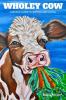 Wholey Cow: A Simple Guide to Eating and Living