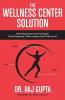 The Wellness Center Solution: How Physicians Can Transform Their Practices Their Income and Their Lives