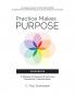 Practice Makes PURPOSE Workbook: A Pathway to Personal Growth and Community Transformation