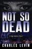 Not So Dead: A Sam Sunborn Novel: 1
