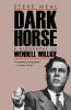 Dark Horse: Biography of Wendell Wilkie (Biography of Wendell Willkie)