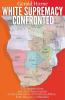 White Supremacy Confronted: U.S. Imperialism and Anti-Communisim vs. the Liberation of Southern Africa from Rhodes to Mandela
