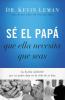 Sé el papá que ella necesita que seas