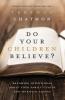 Do Your Children Believe?