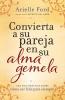 Convierta a Su Pareja En Su Alma Gemela