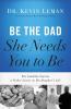 The Be the Dad She Needs You to Be