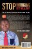 STOP WORKING GET WEALTHY