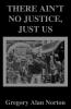 There Ain't No Justice Just Us