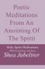 Poetic Meditations from an Anointing of the Spirit