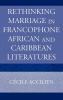 Rethinking Marriage in Francophone African and Caribbean Literatures