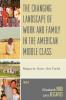 Changing Landscape of Work and Family in the American Middle Class