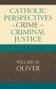 Catholic Perspectives on Crime and Criminal Justice