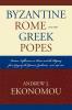Byzantine Rome and the Greek Popes