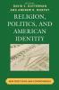 Religion Politics and American Identity