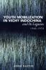 Youth Mobilization in Vichy Indochina and Its Legacies 1940 to 1970