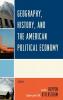 Geography History and the American Political Economy