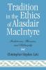 Tradition in the Ethics of Alasdair MacIntyre
