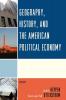 Geography History and the American Political Economy