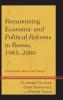 Reexamining Economic and Political Reforms in Russia 1985-2000