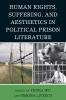 Human Rights Suffering and Aesthetics in Political Prison Literature