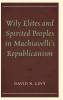 Wily Elites and Spirited Peoples in Machiavelli's Republicanism