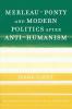 Merleau-Ponty and Modern Politics After Anti-Humanism