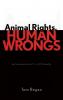 Animal Rights Human Wrongs