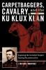 Carpetbaggers Cavalry and the Ku Klux Klan
