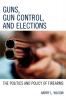 Guns Gun Control and Elections