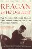 Reagan In His Own Hand: The Writings of Ronald Reagan that Reveal His Revolutionary Vision for America (Biography)