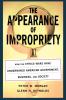 The Appearance of Impropriety: How the Ethics Wars Have Undermined American Government Business and Society