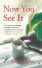 Now You See It: A Novel