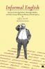Informal English: Puncture Ladies Egg Harbors Mississippi Marbles and Other Curious Words and Phrases of North America