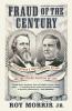 Fraud of the Century: Rutherford B. Hayes Samuel Tilden and the Stolen Election of 1876