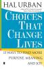 Choices That Change Lives: 15 Ways to Find More Purpose Meaning and Joy