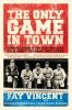 The Only Game in Town: Baseball Stars of the 1930s and 1940s Talk About the Game They Loved (The Baseball Oral History Project)